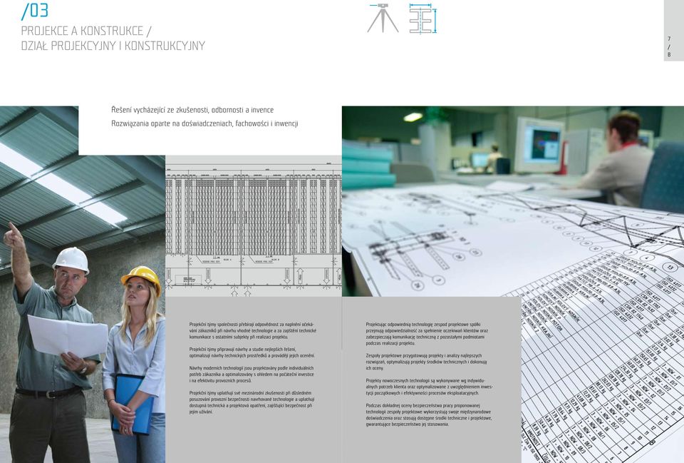 Projekční týmy připravují návrhy a studie nejlepších řešení, optimalizují návrhy technických prostředků a provádějí jejich ocenění.