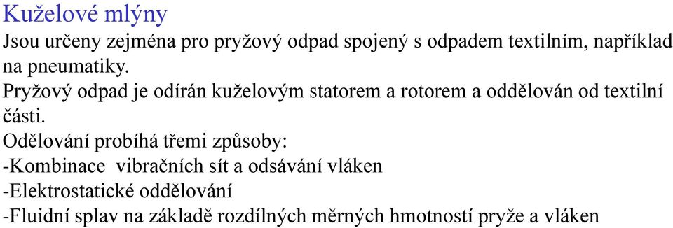 Pryžový odpad je odírán kuželovým statorem a rotorem a oddělován od textilní části.