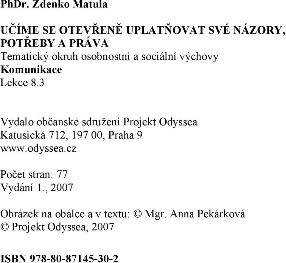 3 Vydalo občanské sdružení Projekt Odyssea Katusická 712, 197 00, Praha 9 www.odyssea.