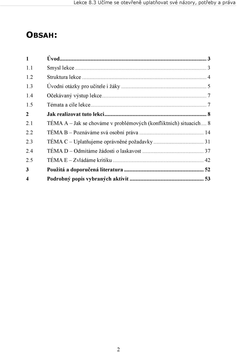 1 TÉMA A Jak se chováme v problémových (konfliktních) situacích... 8 2.2 TÉMA B Poznáváme svá osobní práva... 14 2.