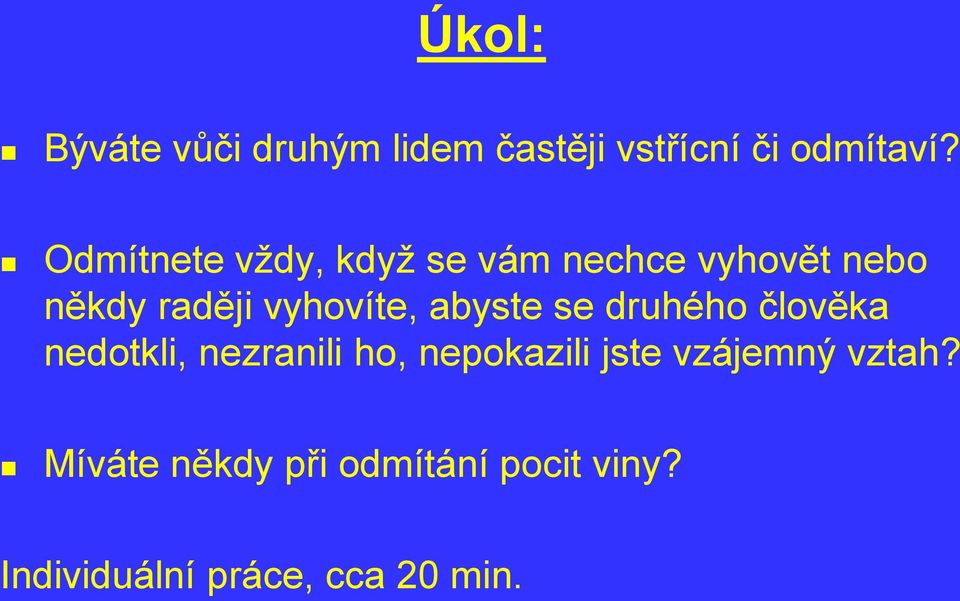 abyste se druhého člověka nedotkli, nezranili ho, nepokazili jste