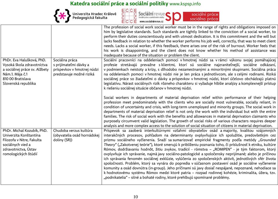 Chudoba verzus kultúra (obyvatelia osád hornádskej doliny (SR)) The profession of social work social worker must be in the range of rights and obligations imposed on him by legislative standards.