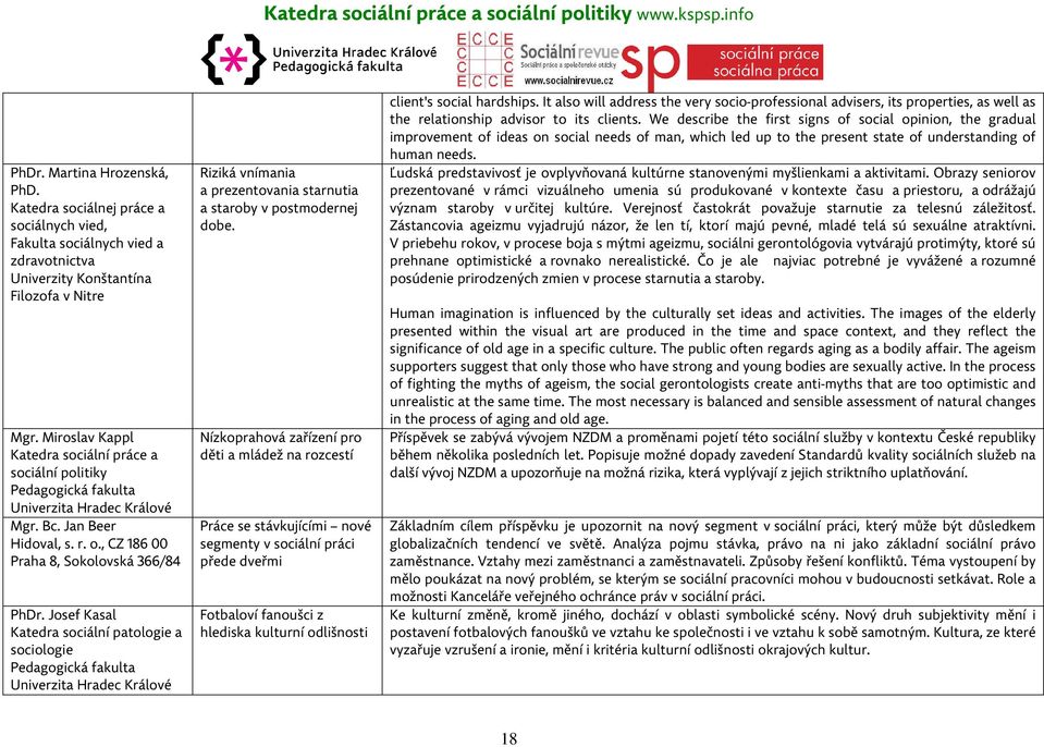 Josef Kasal Katedra sociální patologie a sociologie Pedagogická fakulta Univerzita Hradec Králové Riziká vnímania a prezentovania starnutia a staroby v postmodernej dobe.