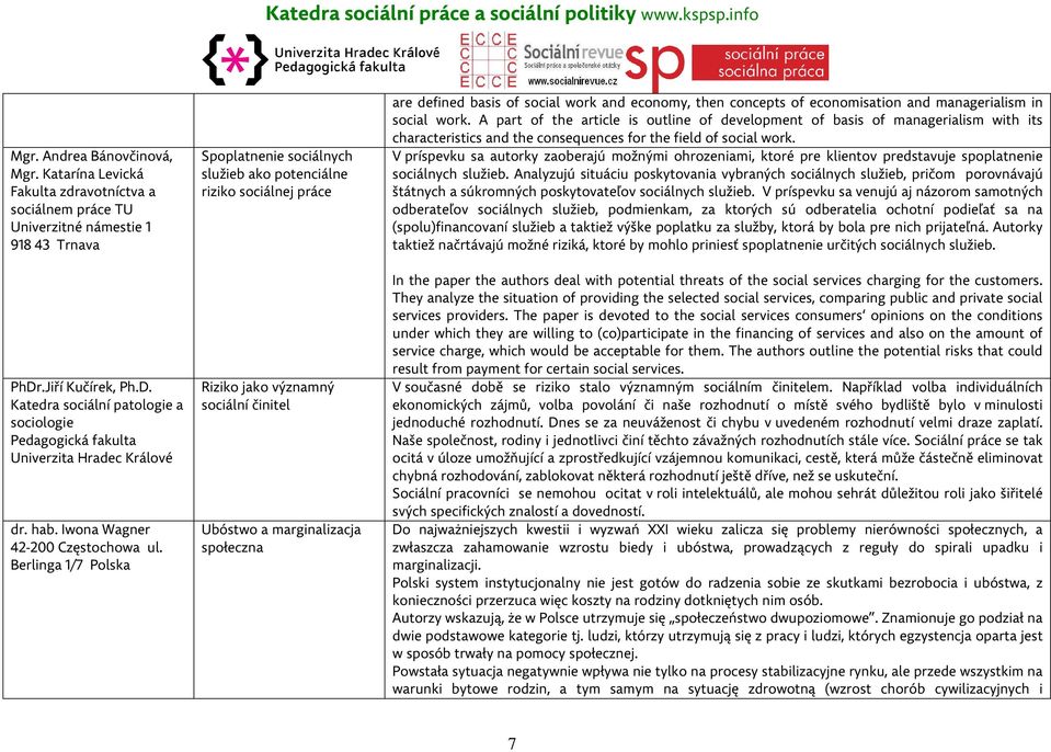 Berlinga 1/7 Polska Spoplatnenie sociálnych služieb ako potenciálne riziko sociálnej práce Riziko jako významný sociální činitel Ubóstwo a marginalizacja społeczna are defined basis of social work