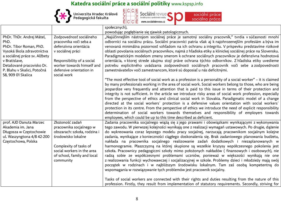 Waszyngtona 4/8 42-200 Częstochowa, Polska Zodpovednosť sociálneho pracovníka voči seba a defenzívna orientácia v sociálnej práci Responsibility of a social worker towards himself and defensive