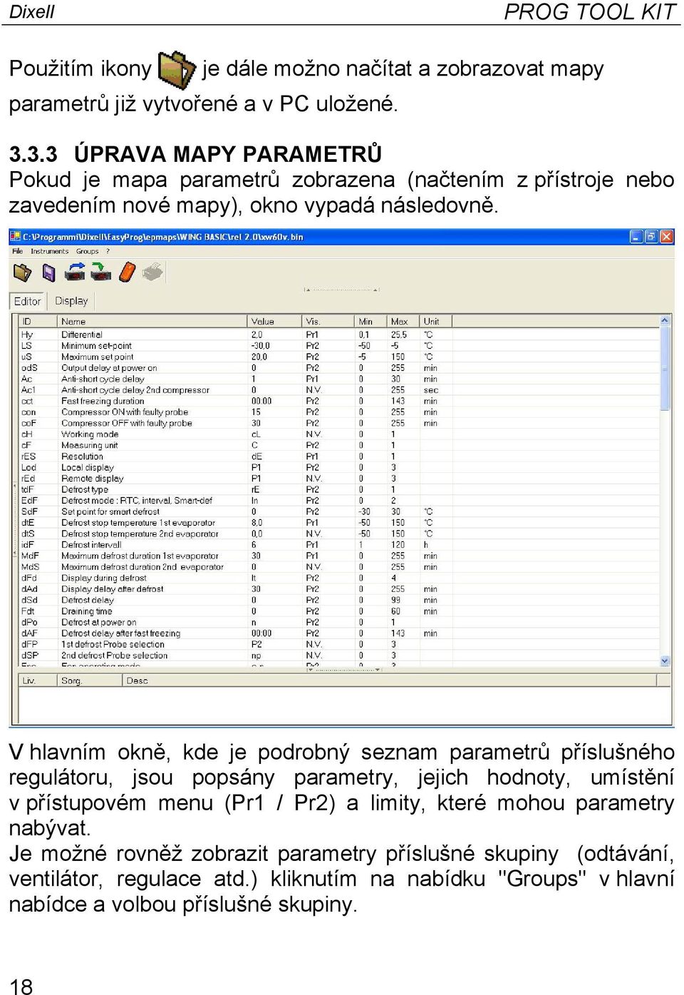 V hlavním okně, kde je podrobný seznam parametrů příslušného regulátoru, jsou popsány parametry, jejich hodnoty, umístění v přístupovém menu (Pr1 / Pr2)