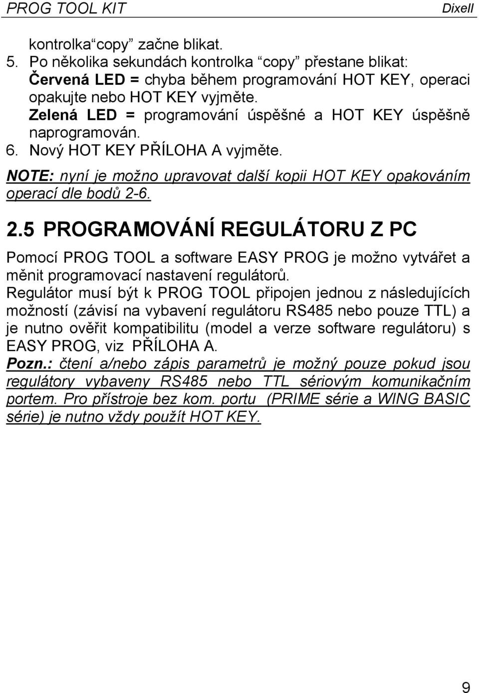 6. 2.5 PROGRAMOVÁNÍ REGULÁTORU Z PC Pomocí PROG TOOL a software EASY PROG je možno vytvářet a měnit programovací nastavení regulátorů.