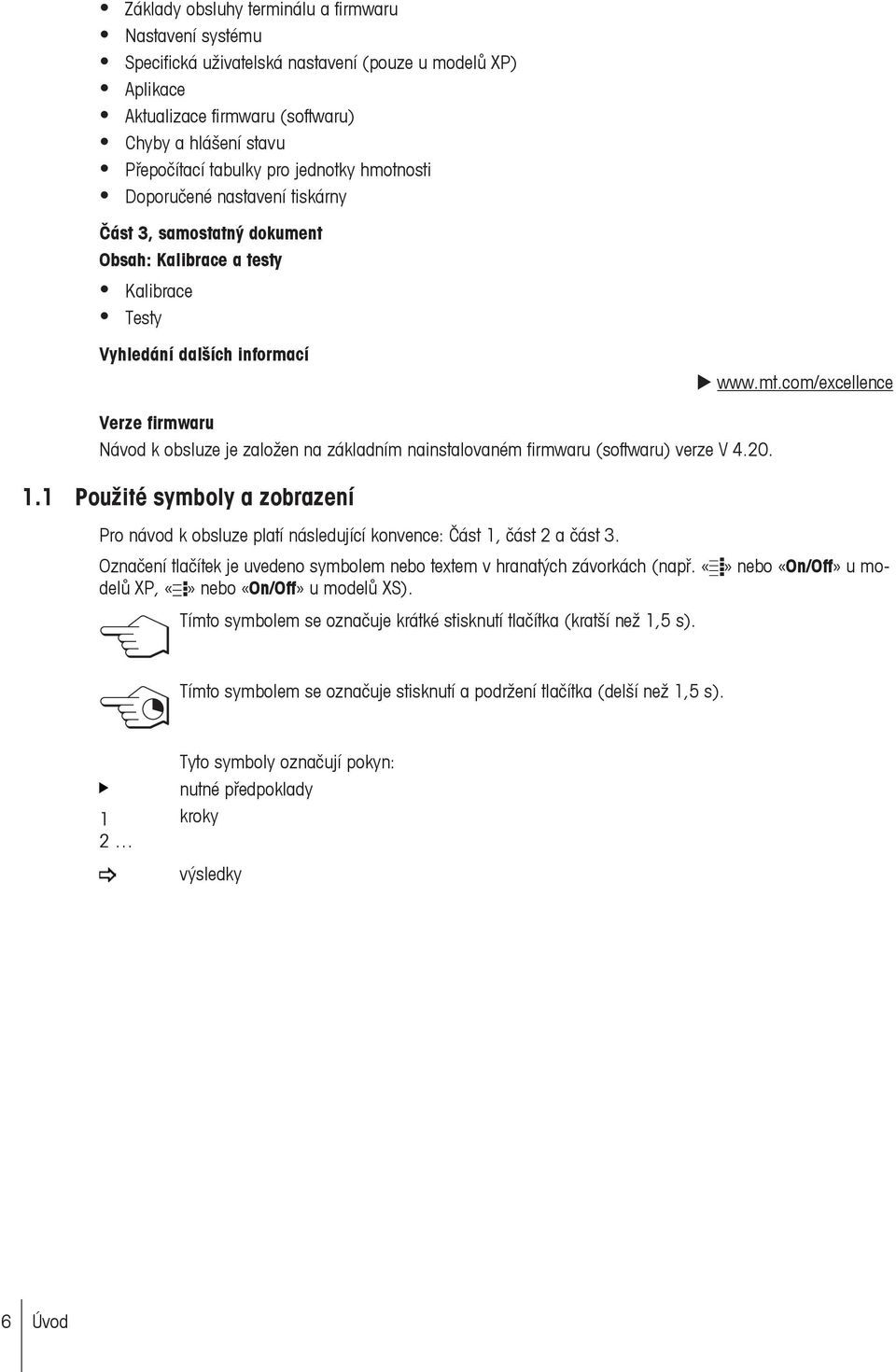 com/excellence Verze firmwaru Návod k obsluze je založen na základním nainstalovaném firmwaru (softwaru) verze V 4.20. 1.