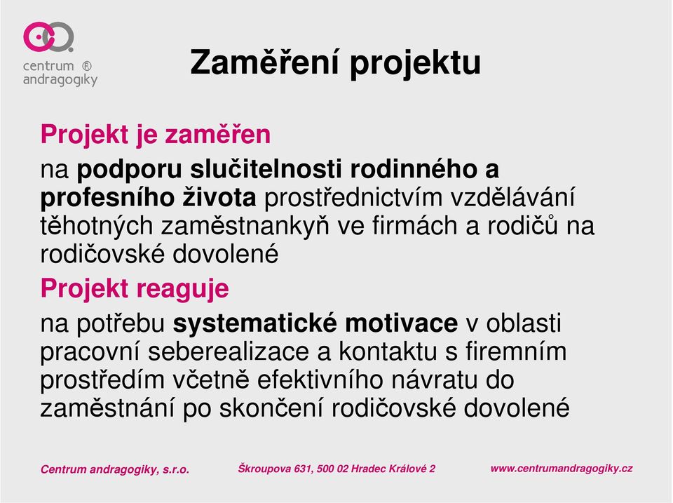 Projekt reaguje na potřebu systematické motivace v oblasti pracovní seberealizace a kontaktu