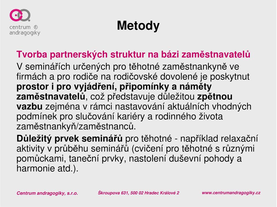 nastavování aktuálních vhodných podmínek pro slučování kariéry a rodinného života zaměstnankyň/zaměstnanců.