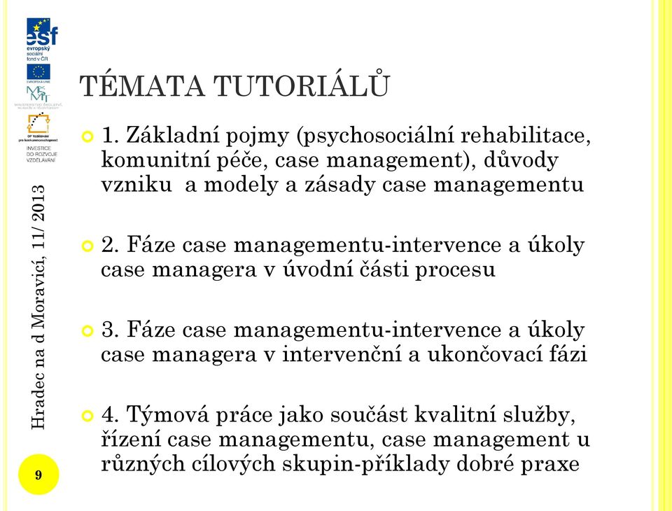 case managementu 2. Fáze case managementu-intervence a úkoly case managera v úvodní části procesu 3.