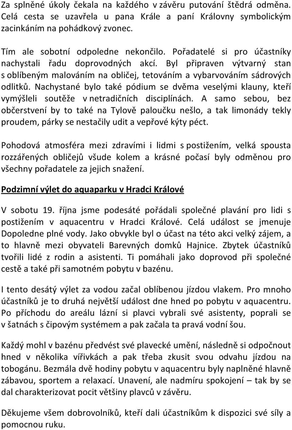 Nachystané bylo také pódium se dvěma veselými klauny, kteří vymýšleli soutěže v netradičních disciplínách.