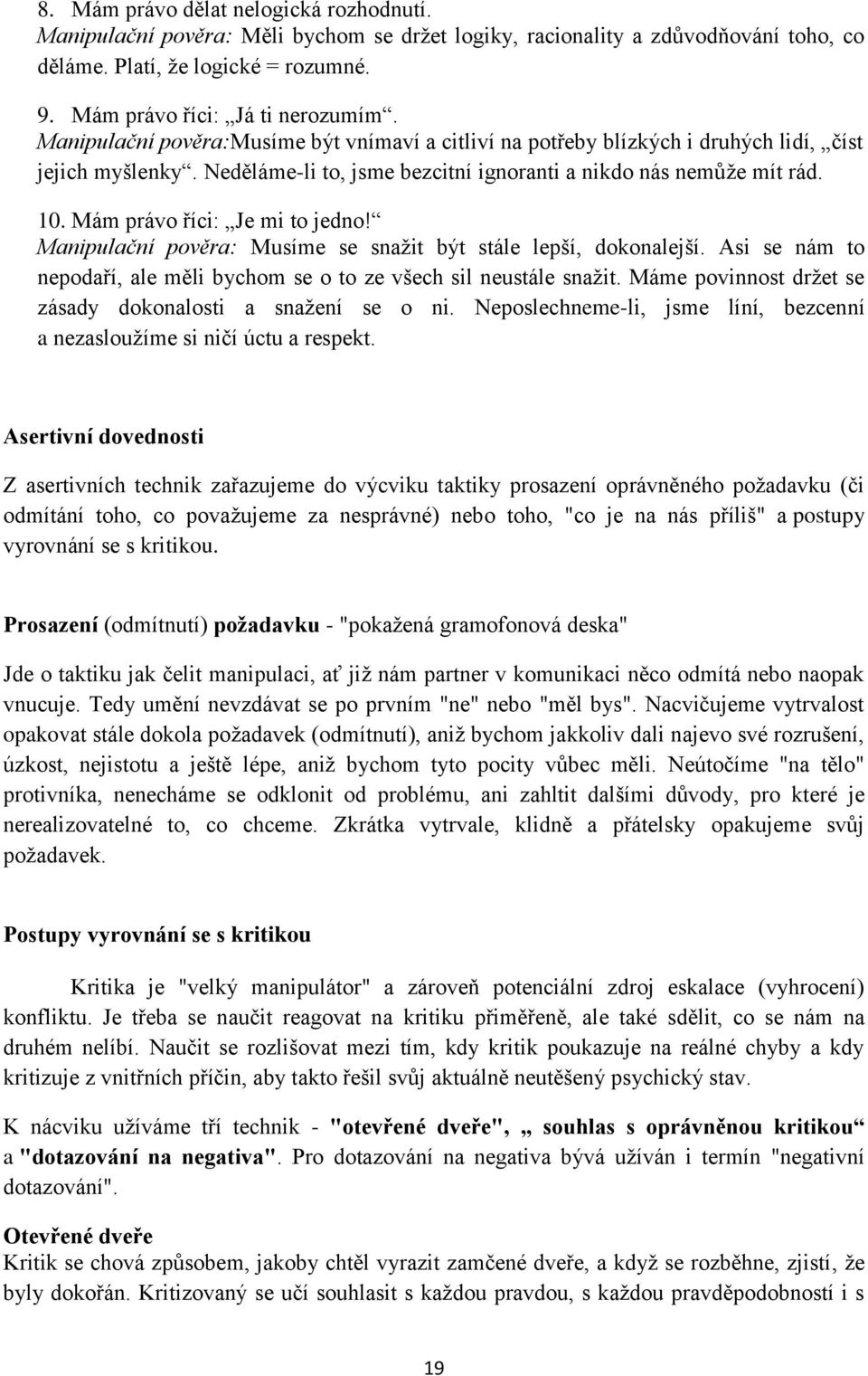 Mám právo říci: Je mi to jedno! Manipulační pověra: Musíme se snažit být stále lepší, dokonalejší. Asi se nám to nepodaří, ale měli bychom se o to ze všech sil neustále snažit.