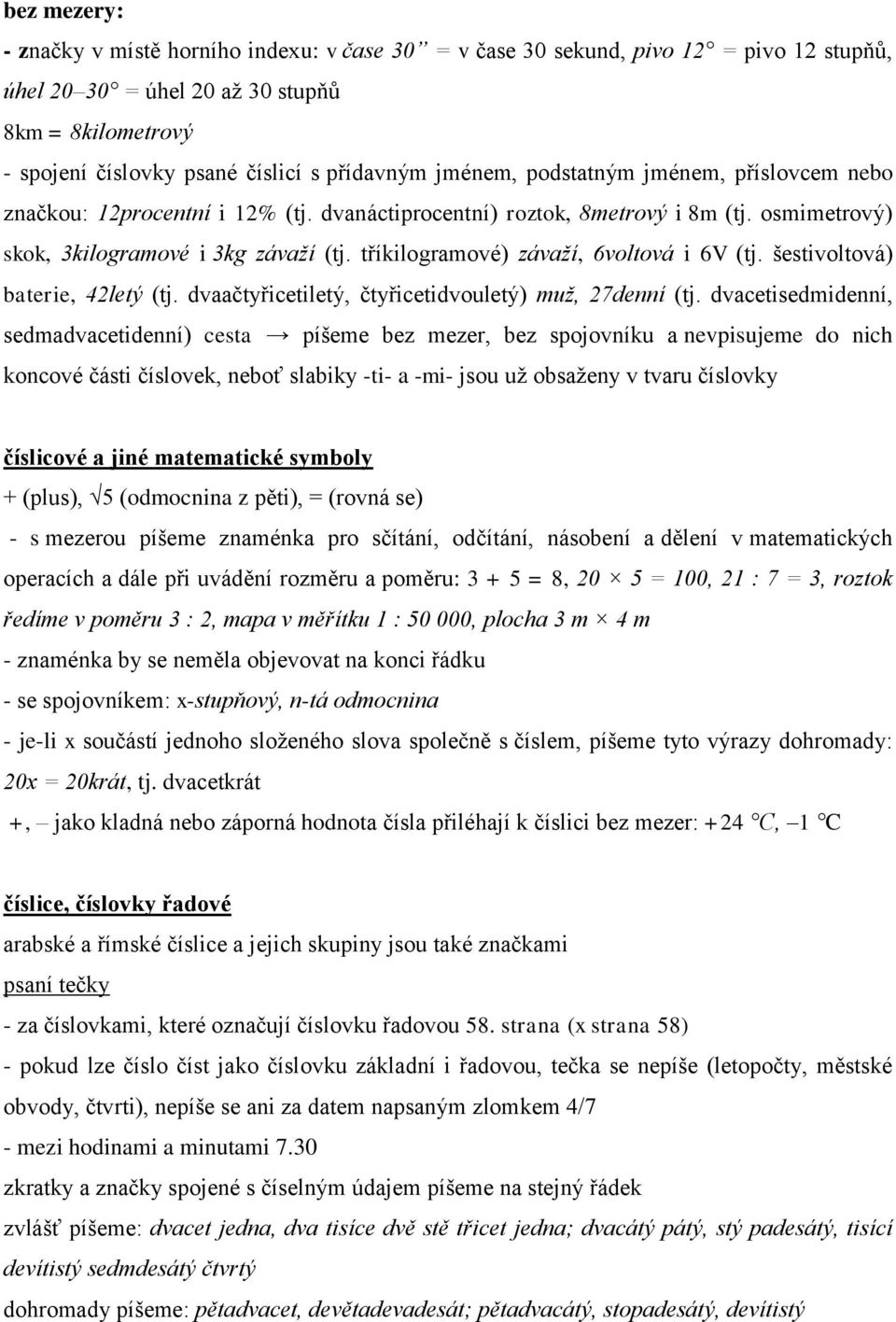 tříkilogramové) závaží, 6voltová i 6V (tj. šestivoltová) baterie, 42letý (tj. dvaačtyřicetiletý, čtyřicetidvouletý) muž, 27denní (tj.