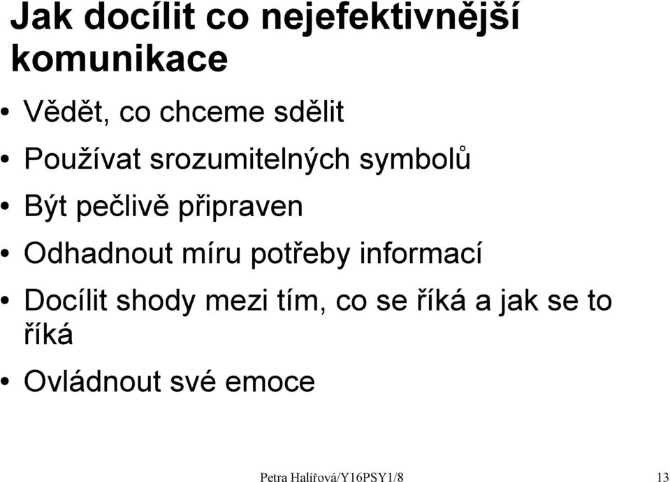 Odhadnout míru potřeby informací Docílit shody mezi tím, co se