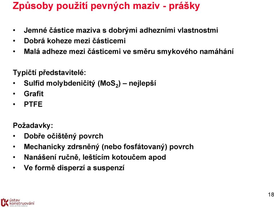 Sulfid molybdeničitý (MoS 2 ) nejlepší Grafit PTFE Požadavky: Dobře očištěný povrch Mechanicky