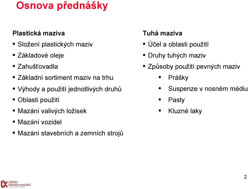 valivých ložisek Mazání vozidel Mazání stavebních a zemních strojů Tuhá maziva Účel a oblasti