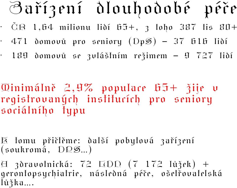 registrovaných institucích pro seniory sociálního typu K tomu přičtěme: další pobytová zařízení