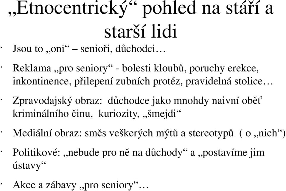 důchodce jako mnohdy naivní oběť kriminálního činu, kuriozity, šmejdi Mediální obraz: směs veškerých mýtů