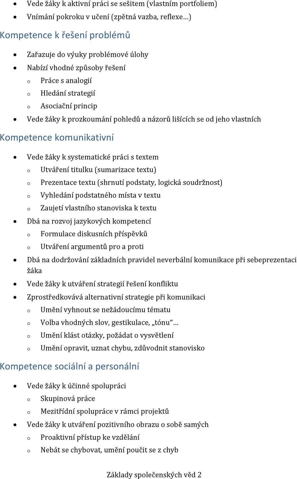 textu) Prezentace textu (shrnutí pdstaty, lgická sudržnst) Vyhledání pdstatnéh místa v textu Zaujetí vlastníh stanviska k textu Dbá na rzvj jazykvých kmpetencí Frmulace diskusních příspěvků Utváření