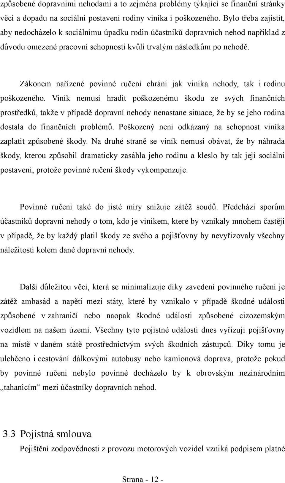 Zákonem nařízené povinné ručení chrání jak viníka nehody, tak i rodinu poškozeného.