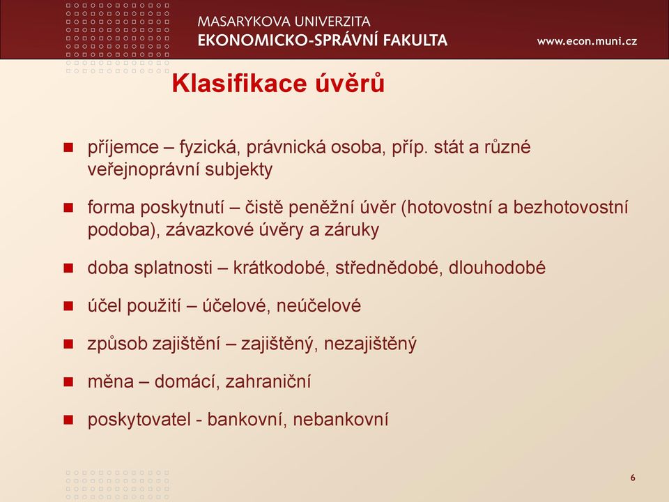 bezhotovostní podoba), závazkové úvěry a záruky doba splatnosti krátkodobé, střednědobé,