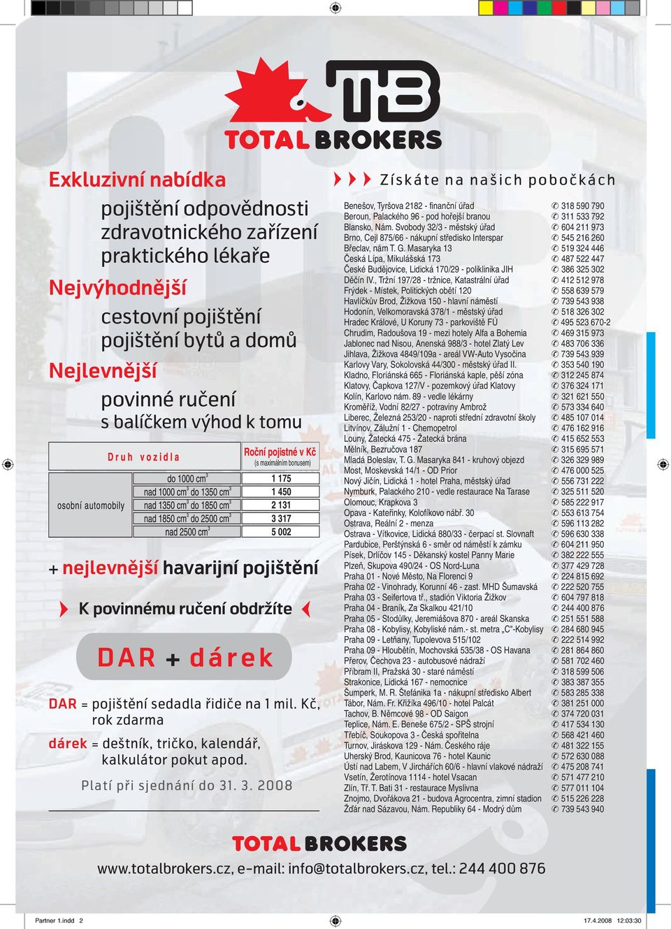 Kč, rok zdarma dárek = deštník, tričko, kalendář, kalkulátor pokut apod. Platí při sjednání do 31