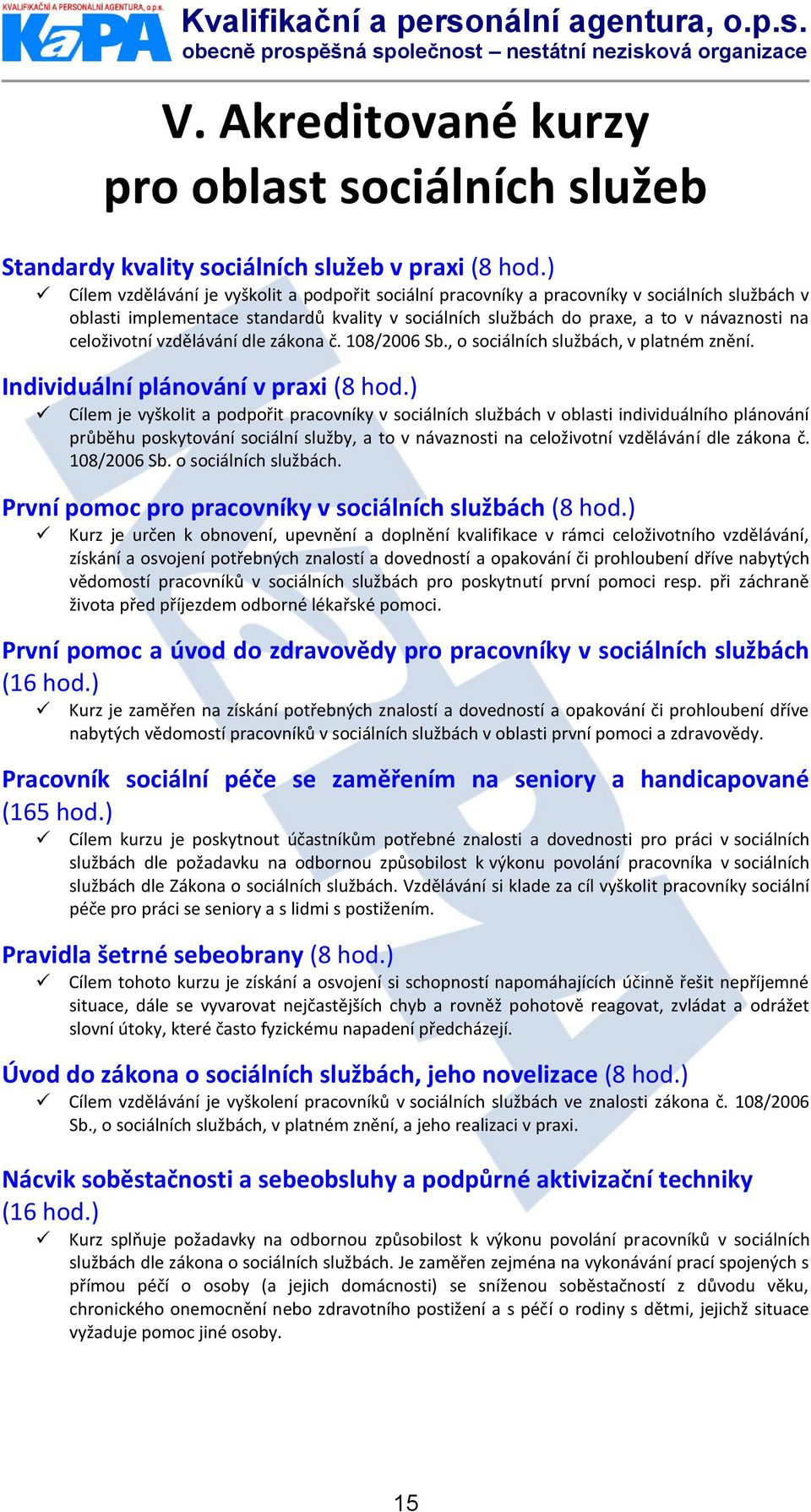 celoživotní vzdělávání dle zákona č. 108/2006 Sb., o sociálních službách, v platném znění. Individuální plánování v praxi (8 hod.