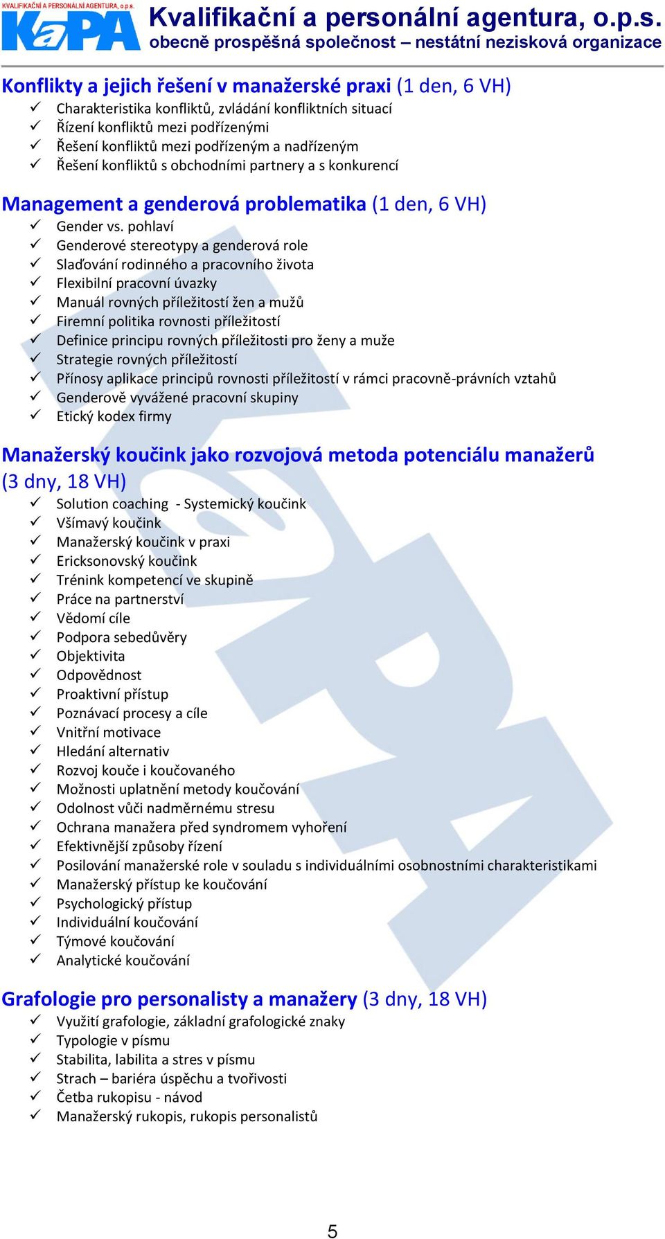 pohlaví Genderové stereotypy a genderová role Slaďování rodinného a pracovního života Flexibilní pracovní úvazky Manuál rovných příležitostí žen a mužů Firemní politika rovnosti příležitostí Definice