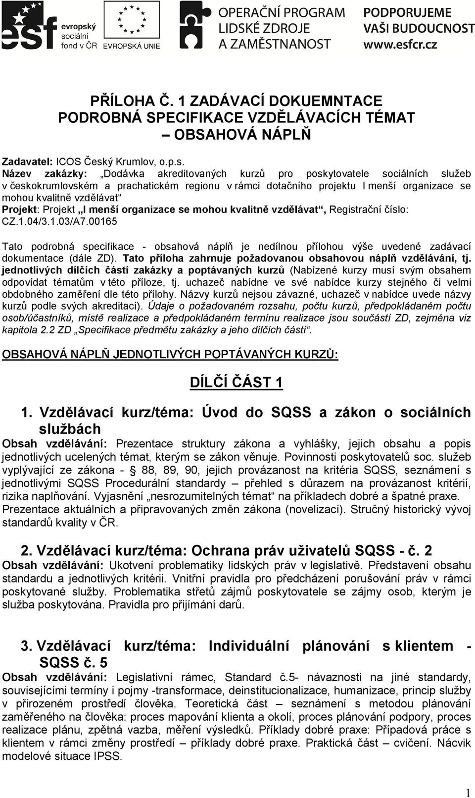 Název zakázky: Dodávka akreditovaných kurzů pro poskytovatele sociálních služeb v českokrumlovském a prachatickém regionu v rámci dotačního projektu I menší organizace se mohou kvalitně vzdělávat