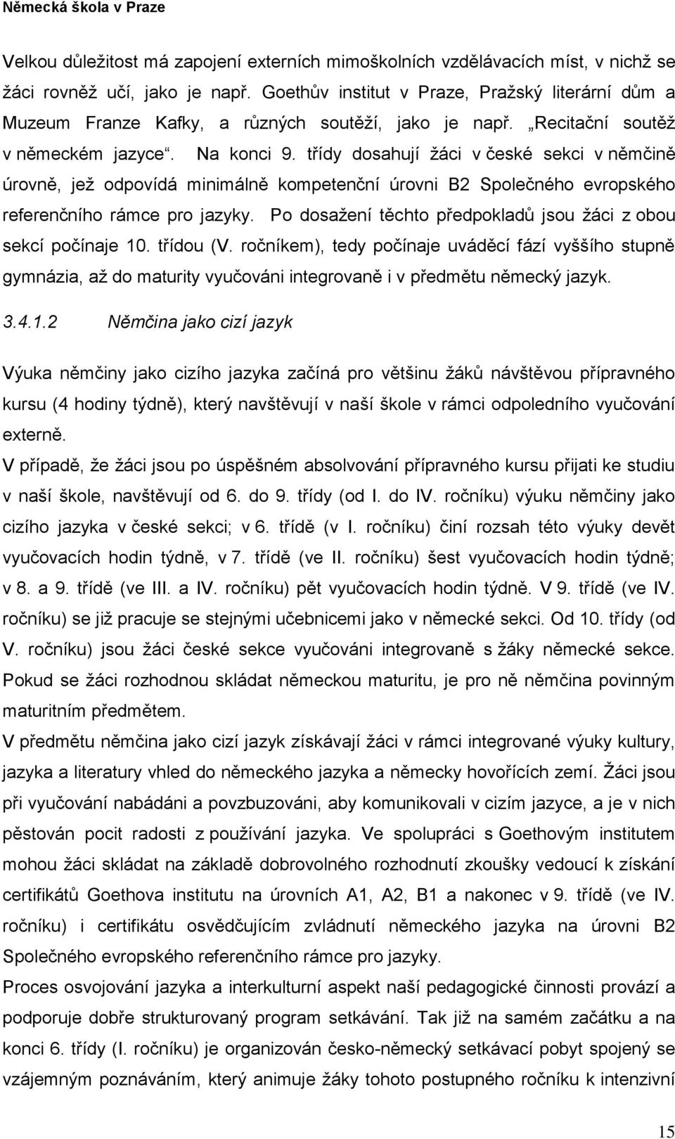 třídy dosahují žáci v české sekci v němčině úrovně, jež odpovídá minimálně kompetenční úrovni B2 Společného evropského referenčního rámce pro jazyky.