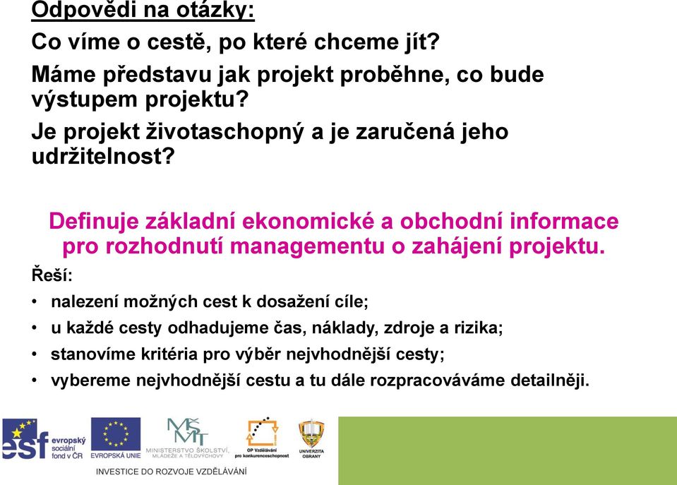 Definuje základní ekonomické a obchodní informace pro rozhodnutí managementu o zahájení projektu.