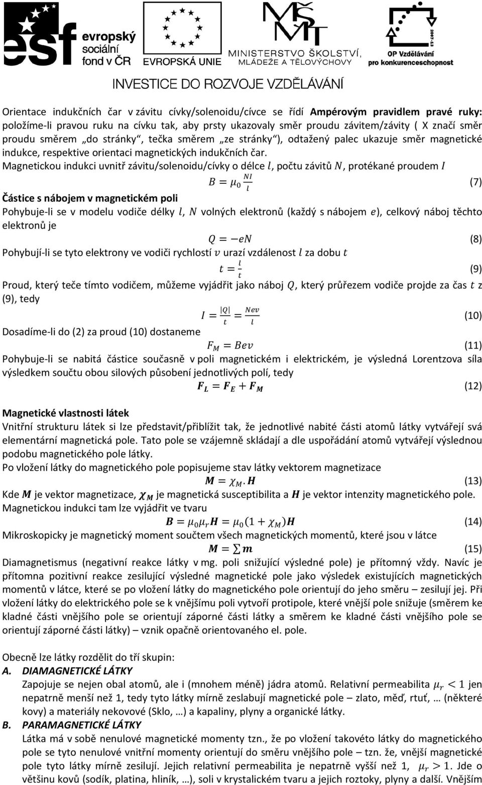 Magnetickou indukci uvnitř závitu/solenoidu/cívky o délce, počtu závitů ), protékané proudem =!