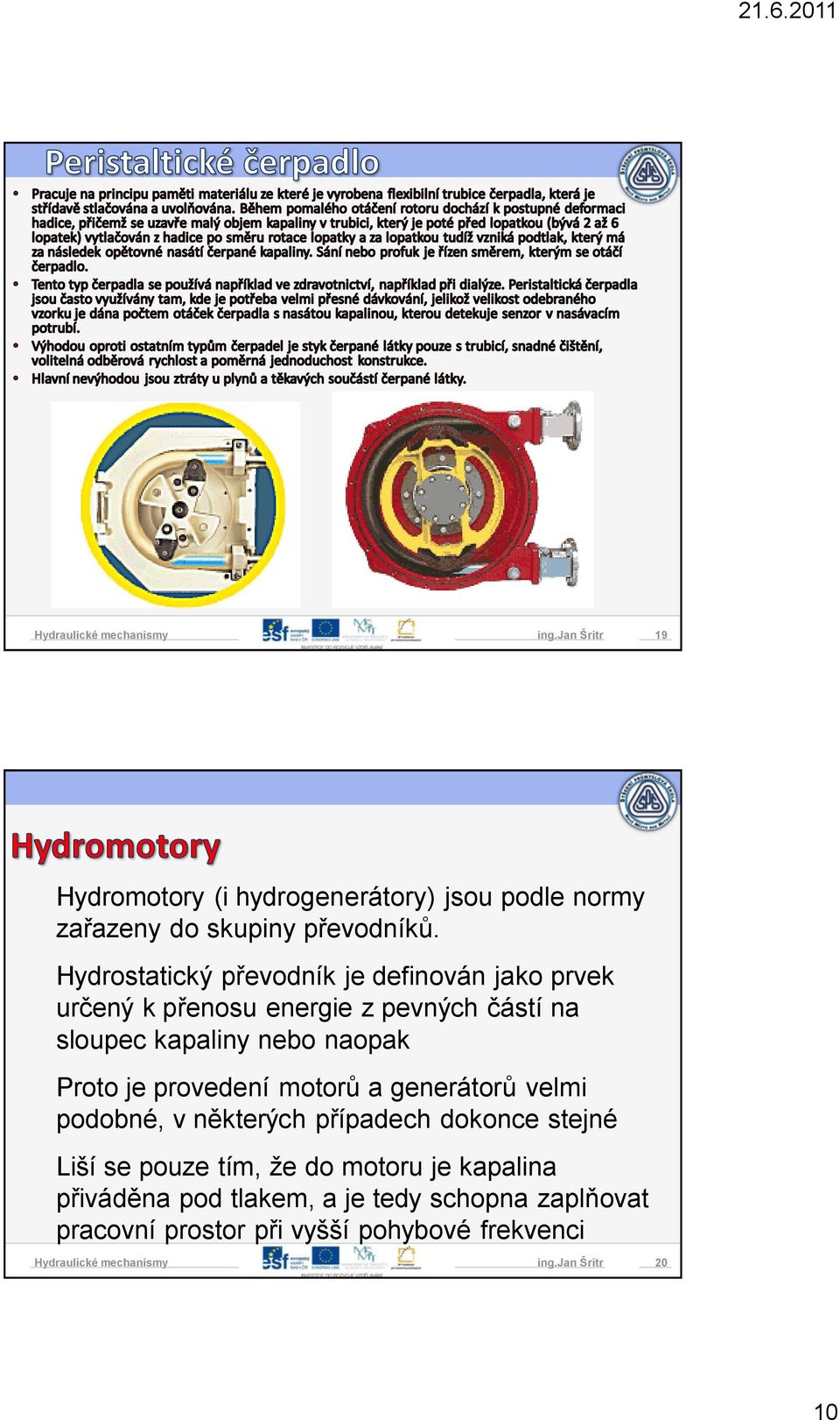 naopak Proto je provedení motorů a generátorů velmi podobné, v některých případech dokonce stejné Liší se pouze tím,