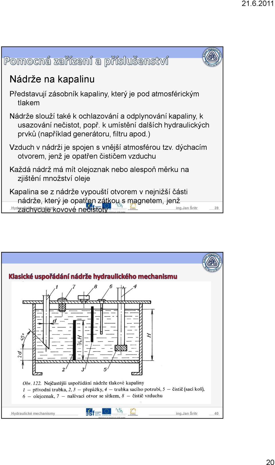 ) Vzduch v nádrži je spojen s vnější atmosférou tzv.