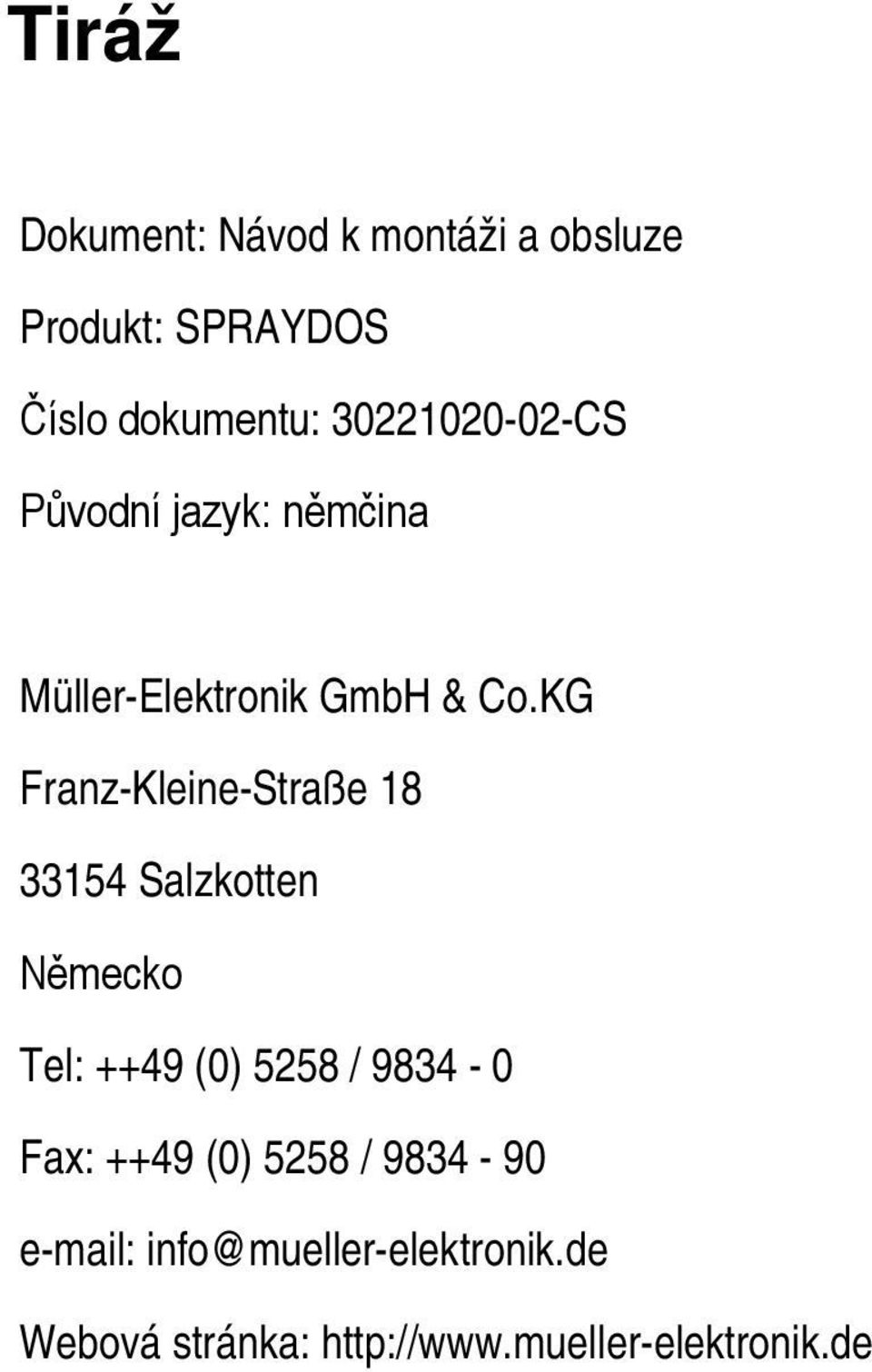 KG Franz-Kleine-Straße 18 33154 Salzkotten Německo Tel: ++49 (0) 5258 / 9834-0 Fax: