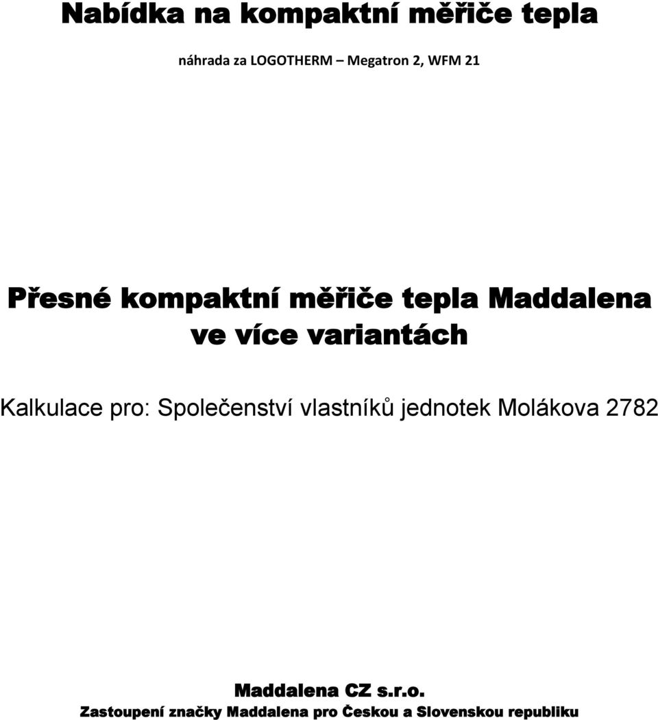 Odečty kdykoliv přes internet-měřidla pod kontrolou Přesné kompaktní měřiče tepla Maddalena ve více