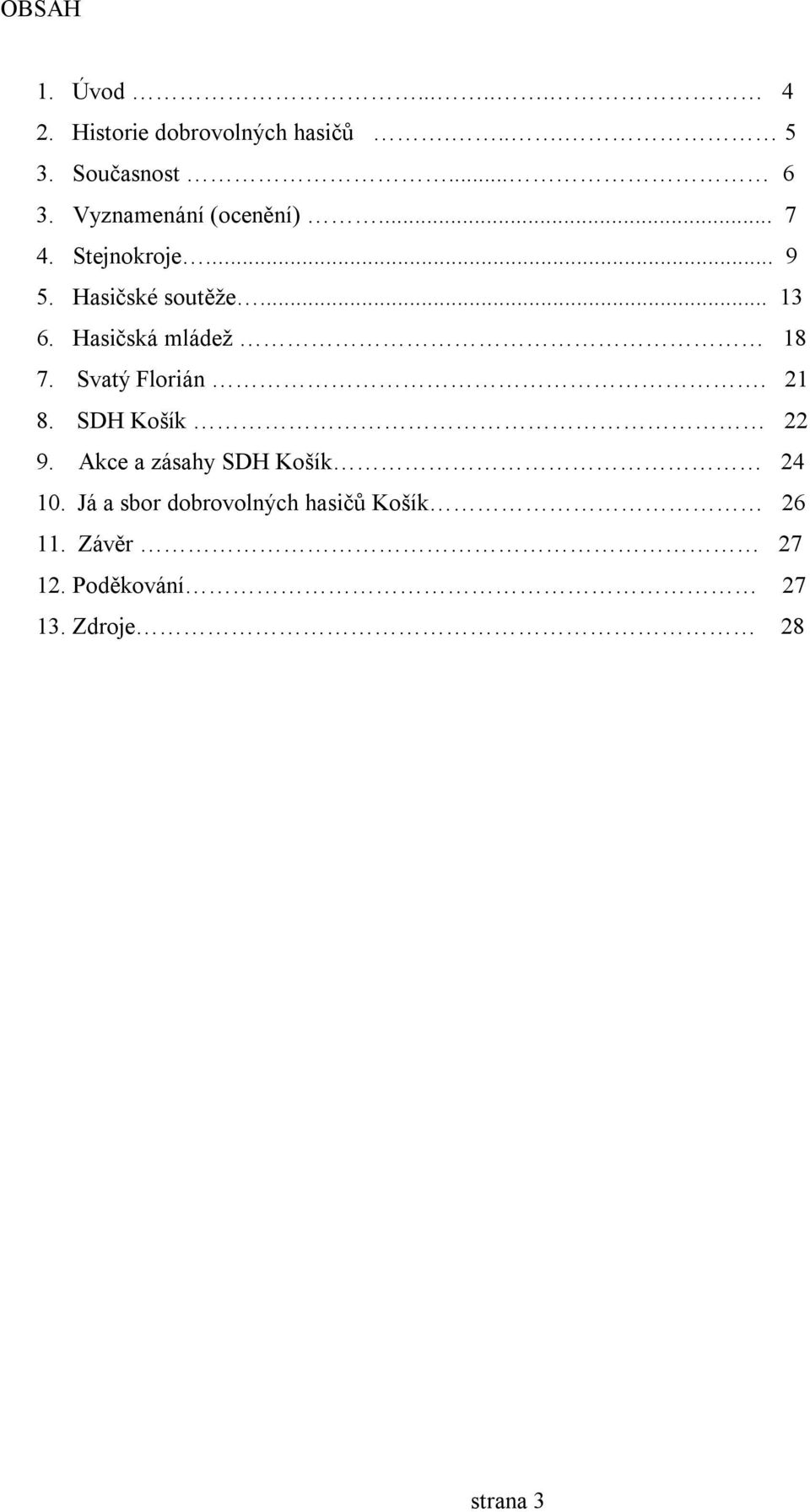 Hasičská mládež 18 7. Svatý Florián. 21 8. SDH Košík 22 9.