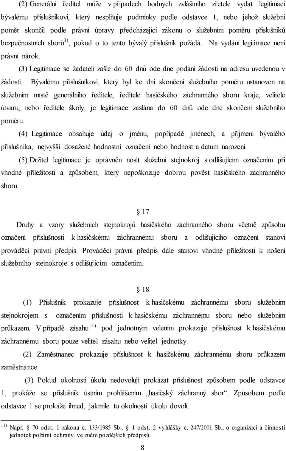 (3) Legitimace se žadateli zašle do 60 dnů ode dne podání žádosti na adresu uvedenou v žádosti.