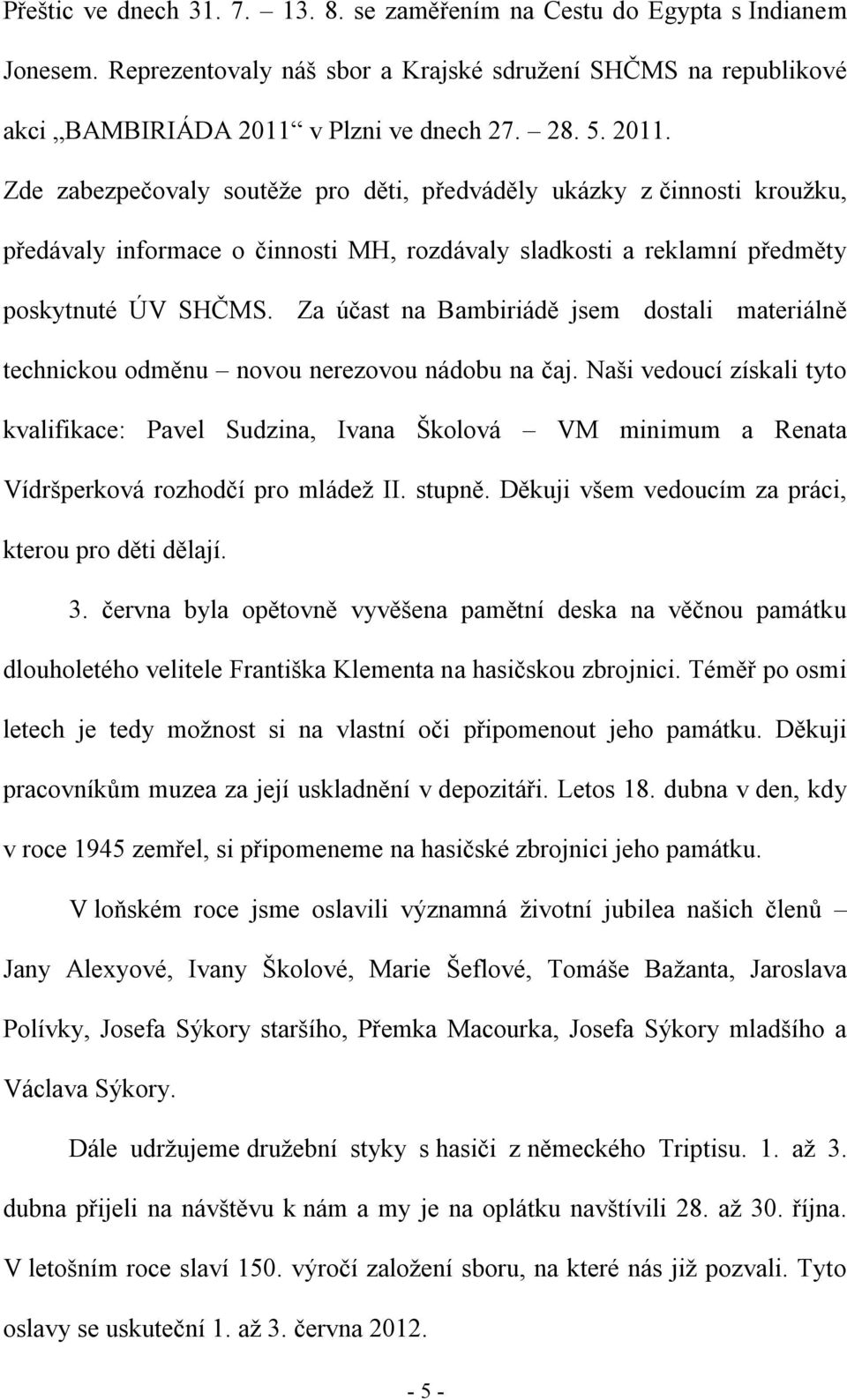 Za účast na Bambiriádě jsem dostali materiálně technickou odměnu novou nerezovou nádobu na čaj.