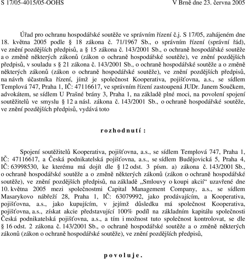 , o ochraně hospodářské soutěže a o změně některých zákonů (zákon o ochraně hospodářské soutěže), ve znění pozdějších předpisů, v souladu s 21 zákona č. 143/2001 Sb.