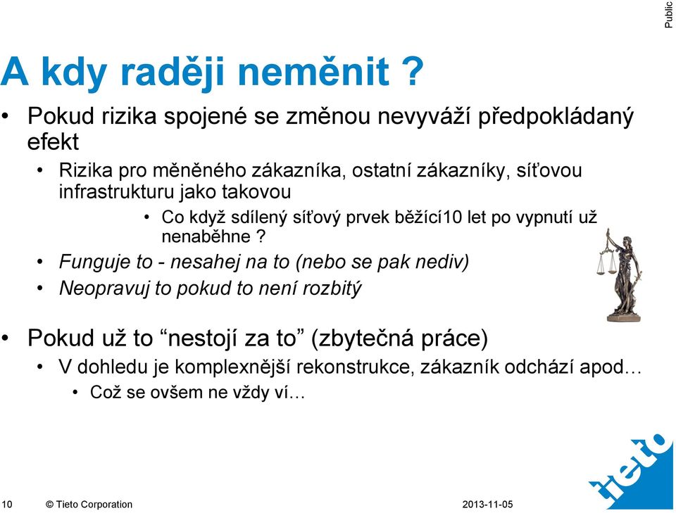 síťovou infrastrukturu jako takovou Co když sdílený síťový prvek běžící10 let po vypnutí už nenaběhne?