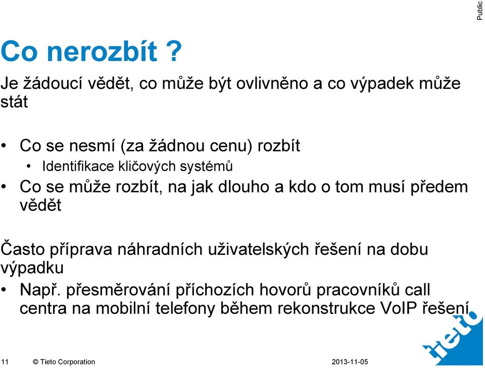 Identifikace kličových systémů Co se může rozbít, na jak dlouho a kdo o tom musí předem vědět Často