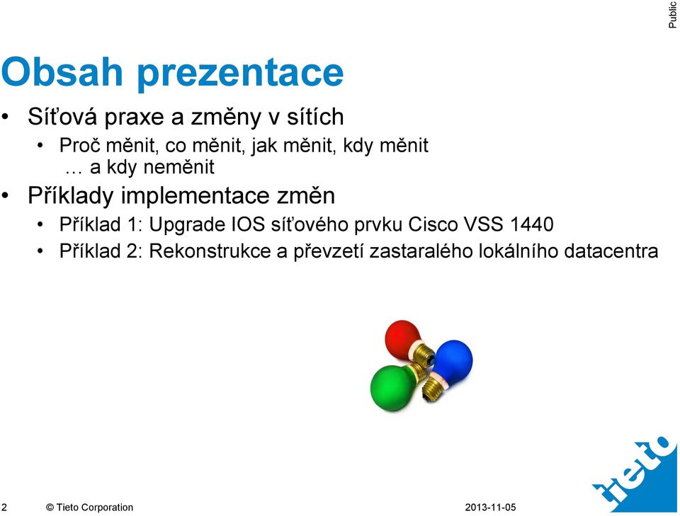 změn Příklad 1: Upgrade IOS síťového prvku Cisco VSS 1440 Příklad