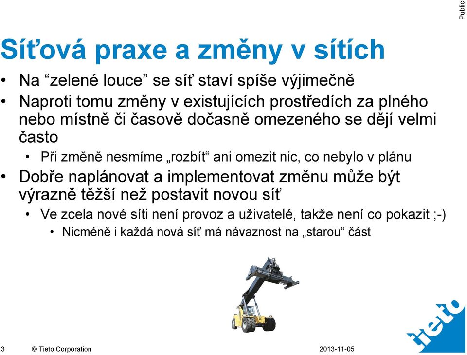 nic, co nebylo v plánu Dobře naplánovat a implementovat změnu může být výrazně těžší než postavit novou síť Ve zcela