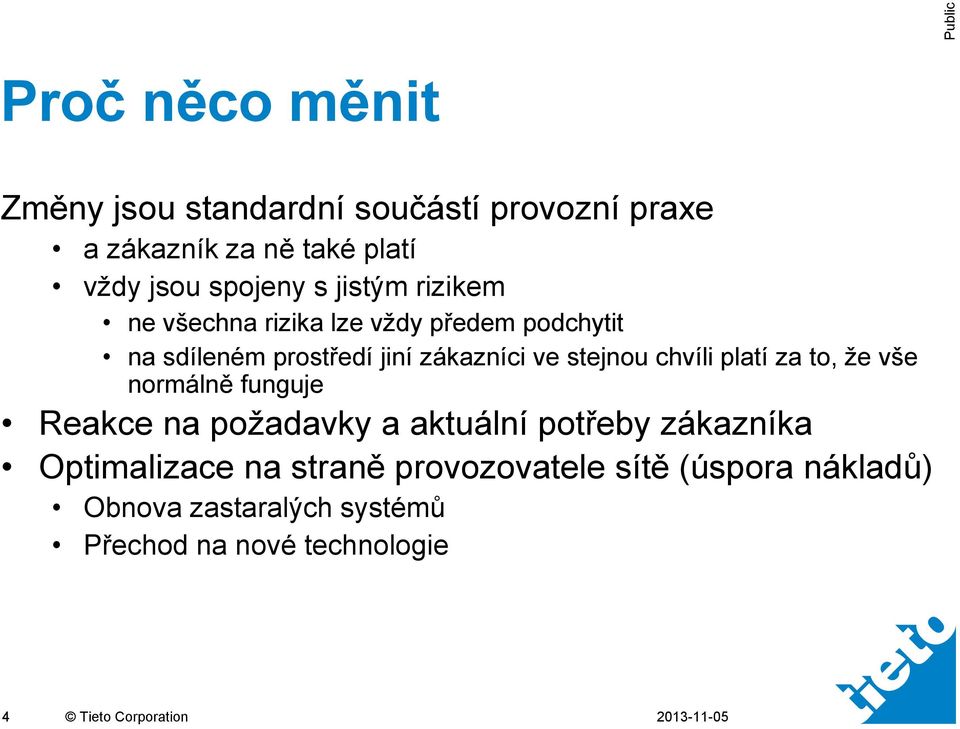 chvíli platí za to, že vše normálně funguje Reakce na požadavky a aktuální potřeby zákazníka Optimalizace na