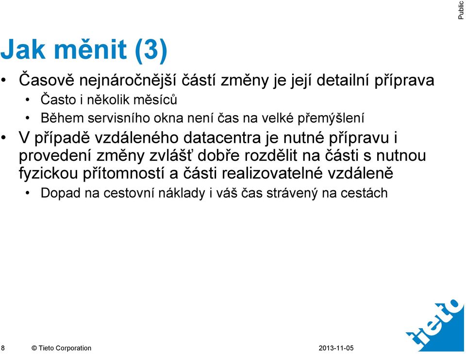 přípravu i provedení změny zvlášť dobře rozdělit na části s nutnou fyzickou přítomností a části