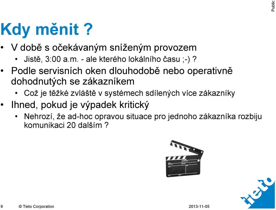 zvláště v systémech sdílených více zákazníky Ihned, pokud je výpadek kritický Nehrozí, že