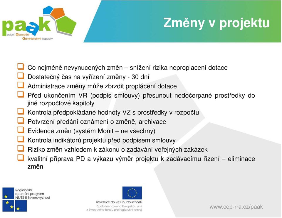 VZ s prostředky v rozpočtu Potvrzení předání oznámení o změně, archivace Evidence změn (systém Monit ne všechny) Kontrola indikátorů projektu