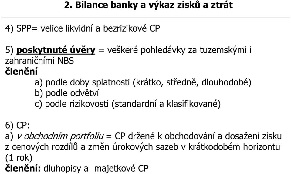 odvětví c) podle rizikovosti (standardní a klasifikované) 6) CP: a) v obchodním portfoliu = CP držené k obchodování